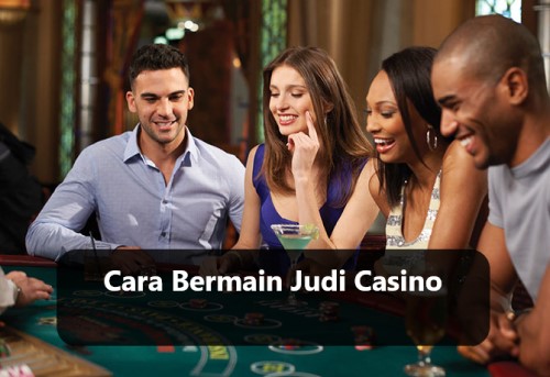 Cara Bermain Judi Casino